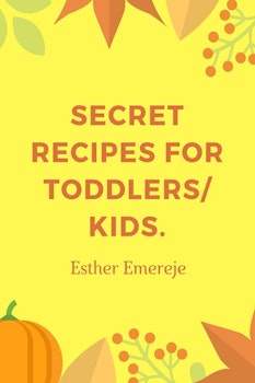 Secret Recipe for Toddlers and Kids